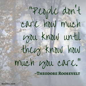 “People don’t care how much you know until they know how much you care.” –Theodore Roosevelt from Episode: 101 Vanessa Van Edwards is Lead Investigator at Science of People - BizChix.com