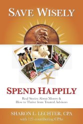 Save Wisely, Spend Happily: Real Stories About Money & How to Thrive from Trusted Advisors by Sharon Lechter - BizChix.com