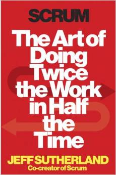 Scrum: The Art of Doing Twice the Work in Half the Time by Jeff Sutherland - BizChix.com