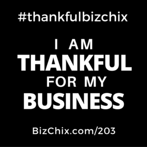 #thankfulbizchix I am THANKFUL for my BUSINESS - BizChix.com/203