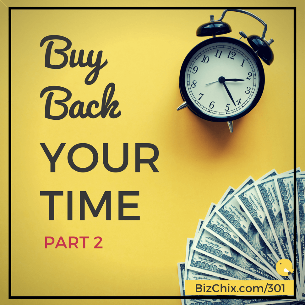 BizChix Podcast Episode 301: Buy Back Your Time Part 2