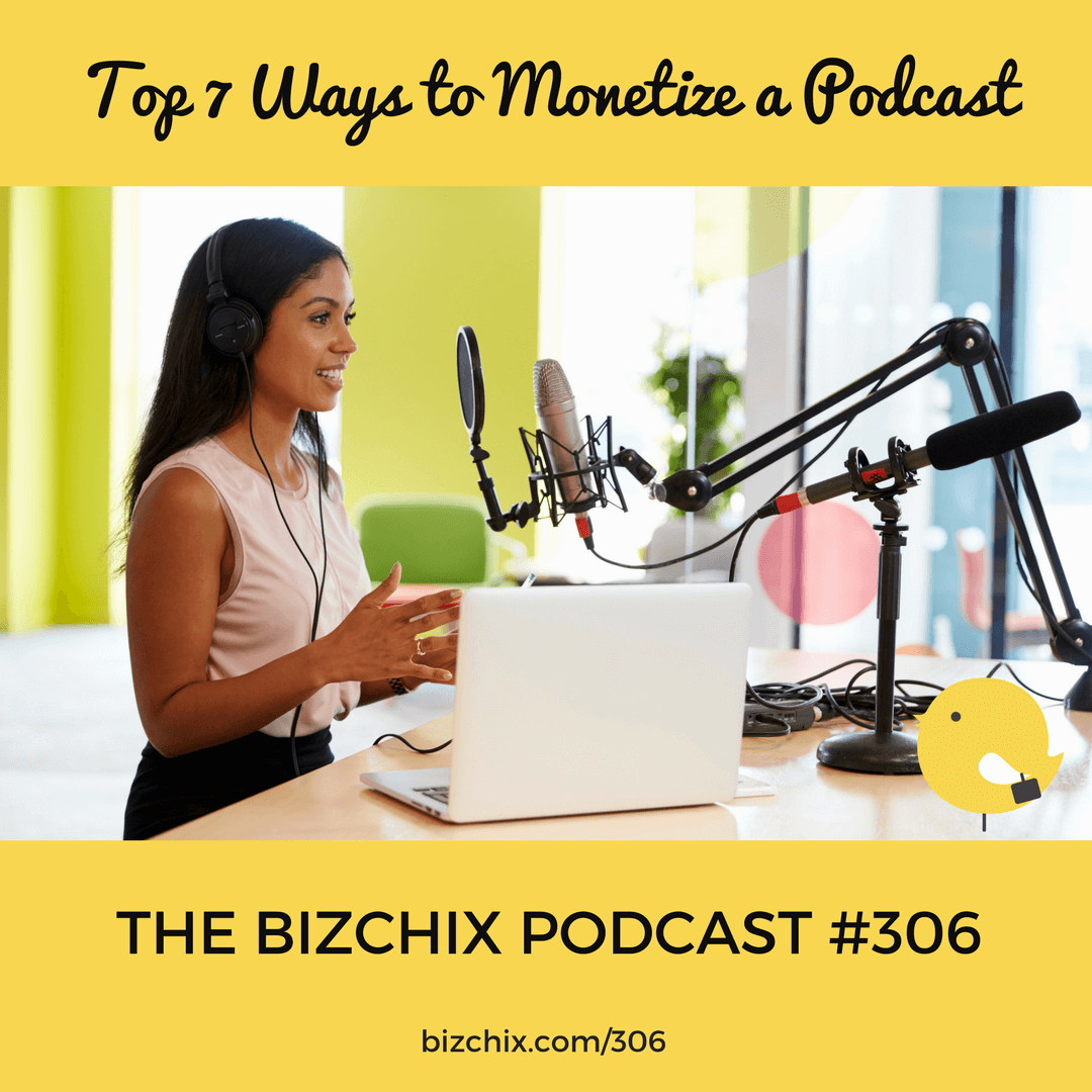 BizChix Podcast Episode 306: Top 7 Ways to Monetize a Podcast