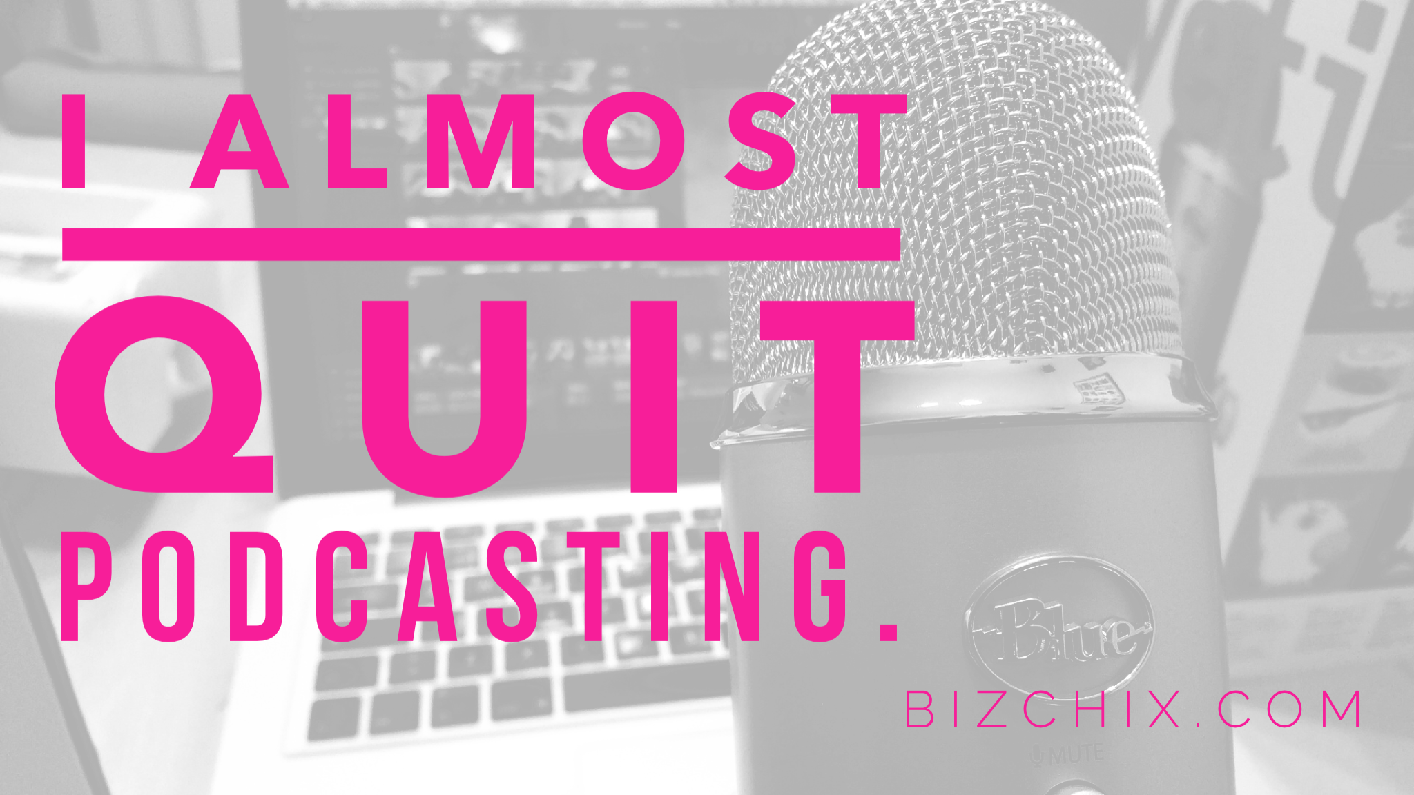 I Almost Quit Podcasting