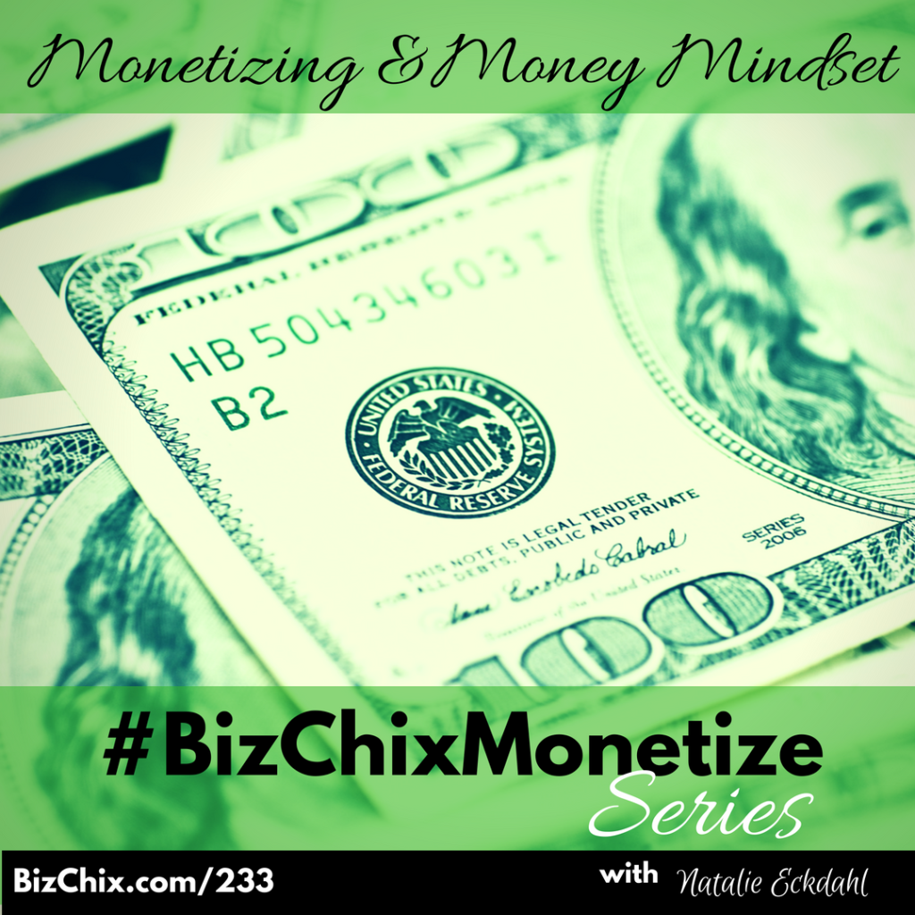 233: [new series] Monetizing and Money Mindset #bizchixmonetize - BizChix.com