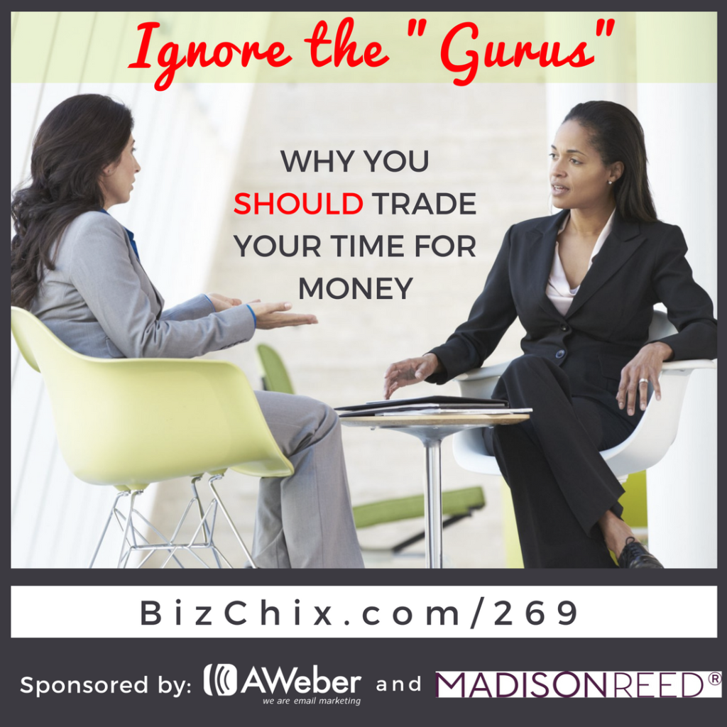 269: Ignore the "Gurus" - Why You Should Trade Your Time For Money