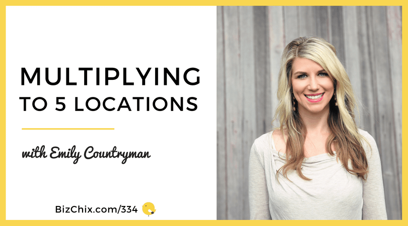 Multiplying to 5 Locations: Scaling up a Business with Emily Countrman
