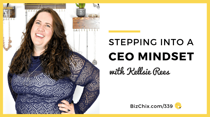 Stepping into a CEO Mindset with Kellsie Rees